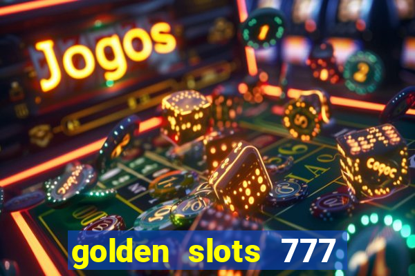 golden slots 777 paga mesmo